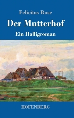 Der Mutterhof - Felicitas Rose