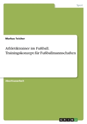 Athletiktrainer im FuÃball. Trainingskonzept fÃ¼r FuÃballmannschaften