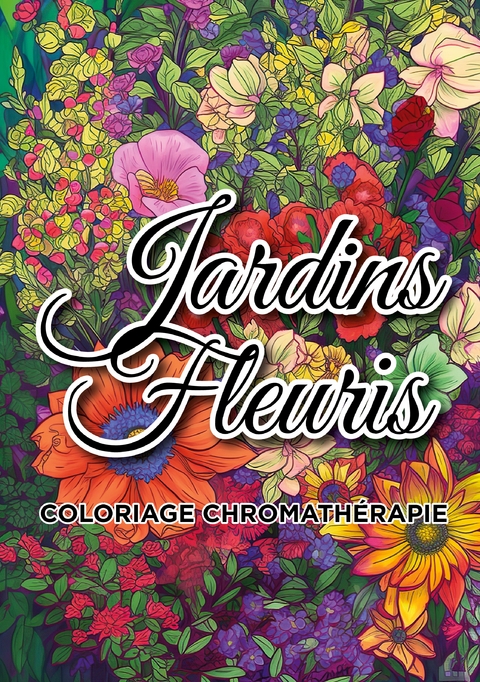 Jardins fleuris coloriage chromath&eacute;rapie - Carnet de couleur Chromath&eacute;rapie