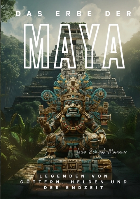 Das Erbe der Maya - Laila Schwab-Mansour