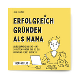 Erfolgreich gr&uuml;nden als Mama - Julia Br&auml;unig