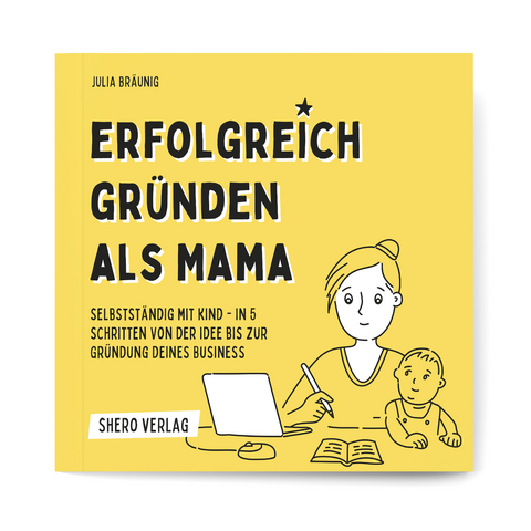 Erfolgreich gr&uuml;nden als Mama - Julia Br&auml;unig
