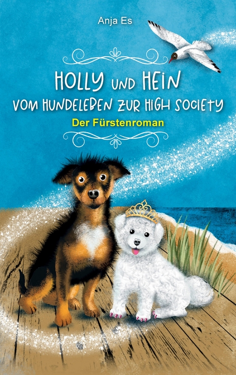 Holly und Hein &ndash; Vom Hundeleben zur High Society - Anja Es