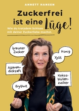 Zuckerfrei ist eine L&uuml;ge! - Annett Hansen