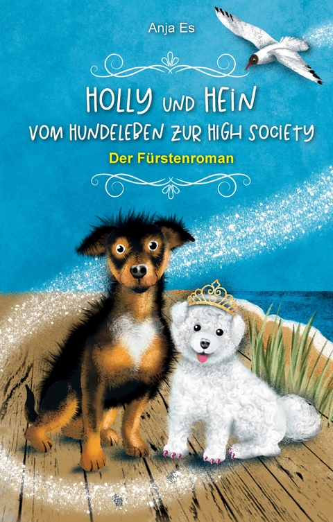 Holly und Hein &ndash; Vom Hundeleben zur High Society - Anja Es