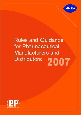 Rules and Guidance for Pharmaceutical Manufacturers and Distributors (Orange Guide) 2007