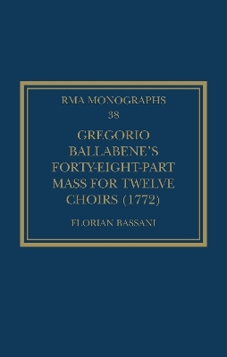 Gregorio Ballabene&rsquo;s Forty-eight-part Mass for Twelve Choirs (1772) - Florian Bassani