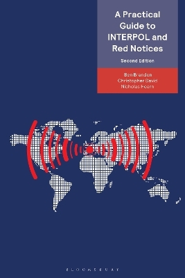 A Practical Guide to INTERPOL and Red Notices - Ben Brandon, Christopher David, Nicholas Hearn