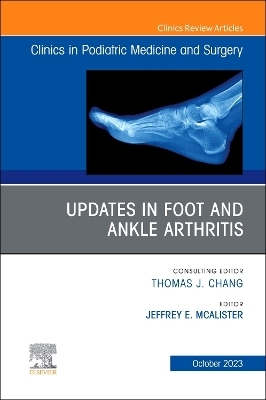 Updates in Foot and Ankle Arthritis, An Issue of Clinics in Podiatric Medicine and Surgery