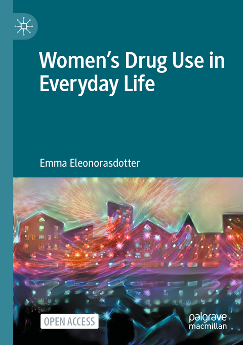 Women&rsquo;s Drug Use in Everyday Life - Emma Eleonorasdotter