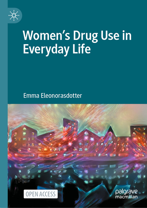 Women&rsquo;s Drug Use in Everyday Life - Emma Eleonorasdotter