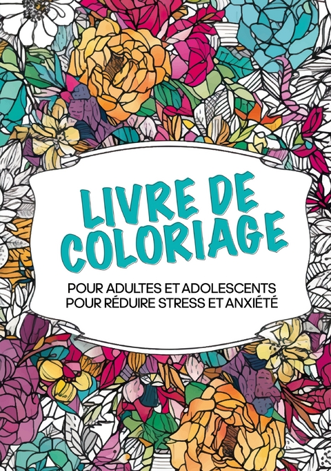 Livre de coloriage pour adultes et adolescents pour r&eacute;duire le stress et l'anxi&eacute;t&eacute; - Zen Color