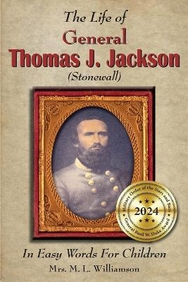 The Life of General Thomas J. Jackson In Easy Words for the Young - Mary L Williamson
