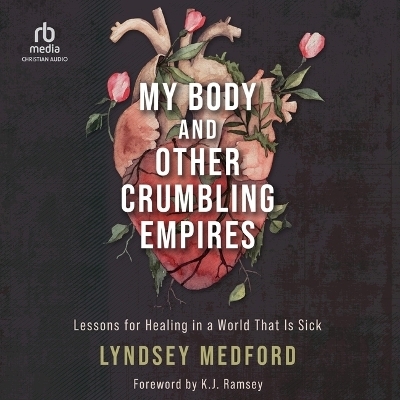 My Body and Other Crumbling Empires - Lyndsey Medford