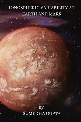 IONOSPHERIC VARIABILITY AT  EARTH AND MARS - Sumedha Gupta