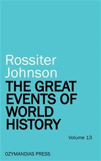The Great Events of World History - Volume 13 - Rossiter Johnson