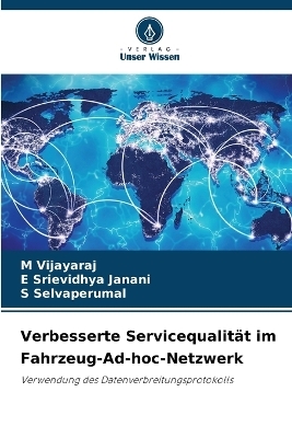Verbesserte Servicequalit&auml;t im Fahrzeug-Ad-hoc-Netzwerk - M Vijayaraj, E Srievidhya Janani, S Selvaperumal