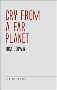 Cry from a Far Planet - Tom Godwin