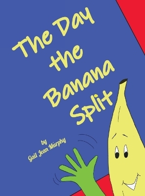 The Day the Banana Split - Gail Jean Murphy