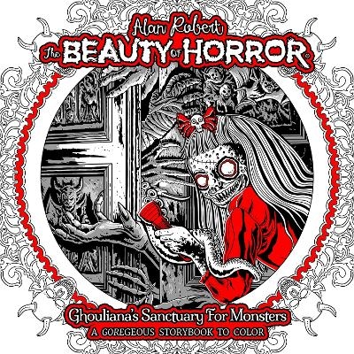 The Beauty of Horror: Ghouliana's Sanctuary for Monsters - Alan Robert