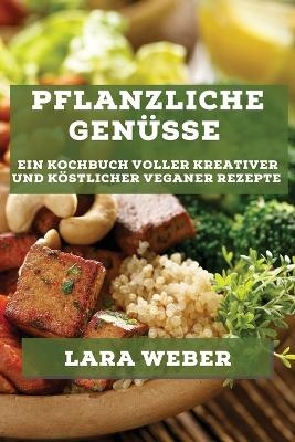 Pflanzliche Gen&uuml;sse - Lara Weber