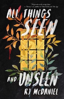 All Things Seen and Unseen - Rj McDaniel