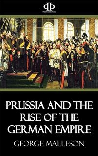 Prussia and the Rise of the German Empire - George Malleson