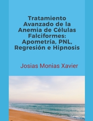 Tratamiento Avanzado de la Anemia de C&eacute;lulas Falciformes - Josias Monias Xavier