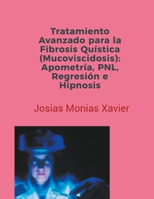 Tratamiento Avanzado para la Fibrosis Qu&iacute;stica (Mucoviscidosis) - Josias Monias Xavier
