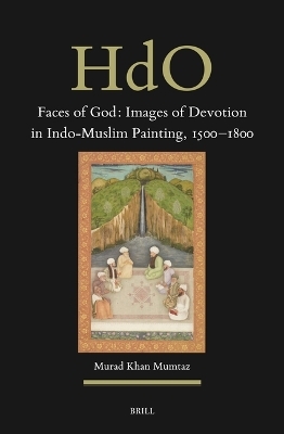Faces of God: Images of Devotion in Indo-Muslim Painting, 1500&ndash;1800 - Murad Khan Mumtaz