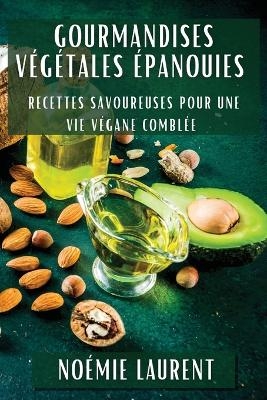 Gourmandises V&eacute;g&eacute;tales &Eacute;panouies - No&eacute;mie Laurent