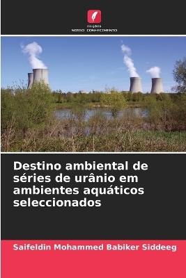Destino ambiental de s&eacute;ries de ur&acirc;nio em ambientes aqu&aacute;ticos seleccionados - Saifeldin Mohammed Babiker Siddeeg