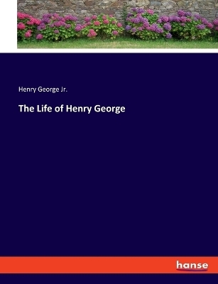 The Life of Henry George - Henry George Jr.