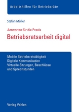 Betriebsratsarbeit digital : Antworten f&uuml;r die Praxis - Stefan M&uuml;ller