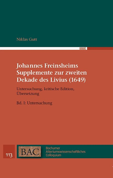 Johannes Freinsheims Supplemente zur zweiten Dekade des Livius (1649). Untersuchung, Kritische Edition, &Uuml;bersetzung. - Niklas Gutt