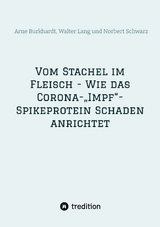 Vom Stachel im Fleisch - Wie das Corona-&bdquo;Impf&ldquo;-Spikeprotein Schaden anrichtet - Norbert Georg Schwarz, Walter Lang, Arne Burkhardt