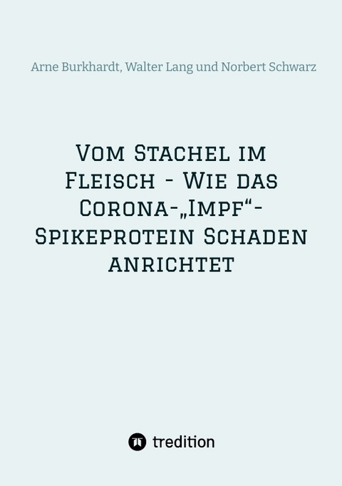 Vom Stachel im Fleisch - Wie das Corona-&bdquo;Impf&ldquo;-Spikeprotein Schaden anrichtet - Norbert Georg Schwarz, Walter Lang, Arne Burkhardt