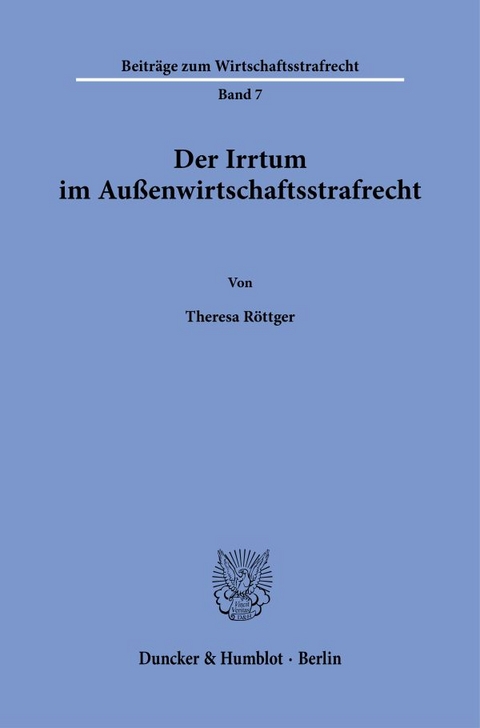 Der Irrtum im Au&szlig;enwirtschaftsstrafrecht. - Theresa R&ouml;ttger