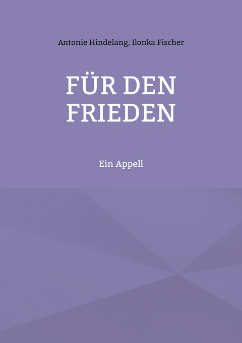F&uuml;r den Frieden - Antonie Hindelang, Ilonka Fischer