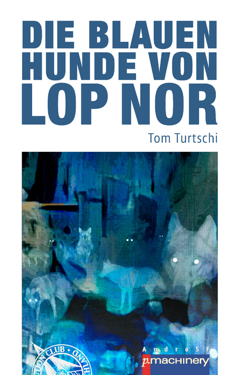 Die blauen Hunde von Lop Nor - Tom Turtschi