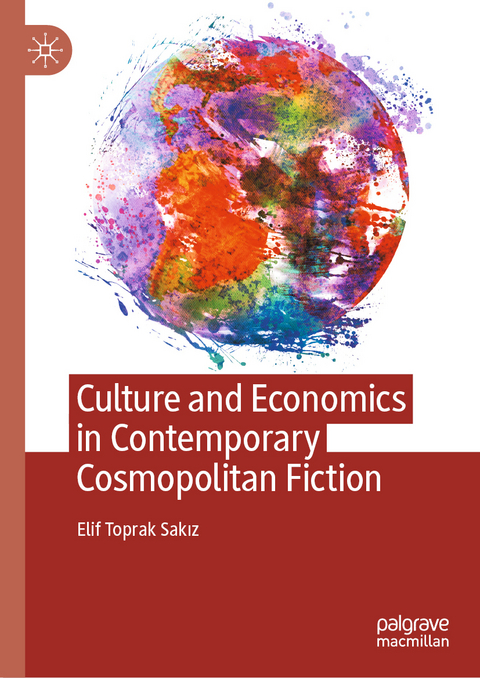 Culture and Economics in Contemporary Cosmopolitan Fiction - Elif Toprak Sakız