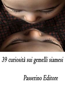 39 curiosità sui gemelli siamesi - Passerino Editore