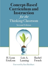 Concept-Based Curriculum and Instruction for the Thinking Classroom - Erickson, H. Lynn; Lanning, Lois A.; French, Rachel