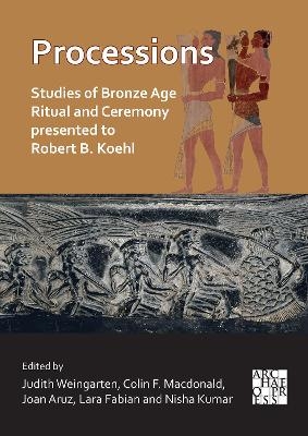 Processions: Studies of Bronze Age Ritual and Ceremony presented to Robert B. Koehl