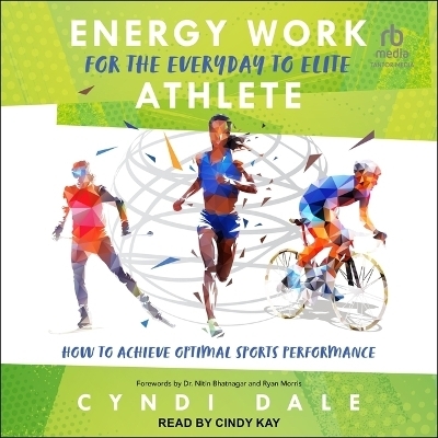 Energy Work for the Everyday to Elite Athlete - Cyndi Dale