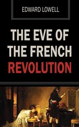 The Eve of the French Revolution - Edward Lowell