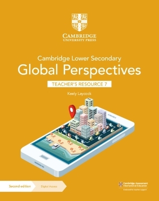 Cambridge Lower Secondary Global Perspectives Teacher's Resource 7 with Digital Access - Keely Laycock