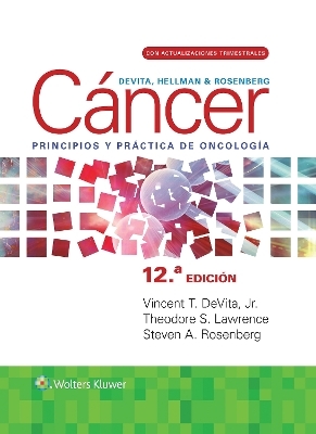 DeVita, Hellman y Rosenberg. C&aacute;ncer. Principios y pr&aacute;ctica de oncolog&iacute;a - Vincent T. DeVita Jr.  Jr., Steven A. Rosenberg, Theodore S. Lawrence