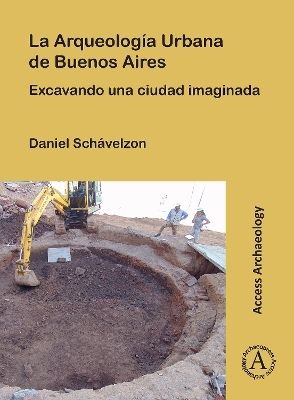 La Arqueología Urbana de Buenos Aires - Daniel Schávelzon