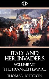 Italy and Her Invaders - Thomas Hodgkin